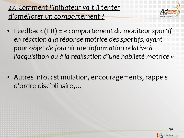 27. Comment l’initiateur va-t-il tenter d’améliorer un comportement ? • Feedback (FB) = «