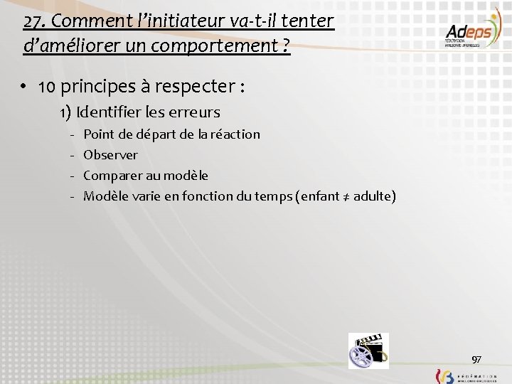 27. Comment l’initiateur va-t-il tenter d’améliorer un comportement ? • 10 principes à respecter