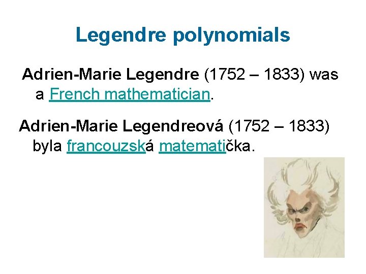 Legendre polynomials Adrien-Marie Legendre (1752 – 1833) was a French mathematician. Adrien-Marie Legendreová (1752