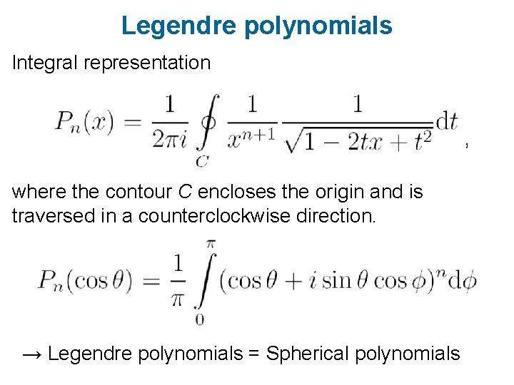 Legendre polynomials Integral representation , where the contour C encloses the origin and is