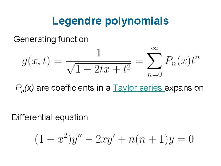 Legendre polynomials Generating function Pn(x) are coefficients in a Taylor series expansion Differential equation