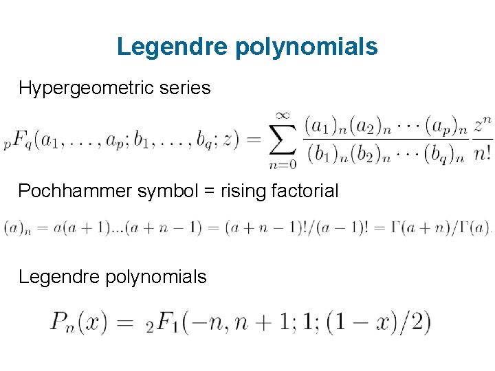 Legendre polynomials Hypergeometric series Pochhammer symbol = rising factorial Legendre polynomials 