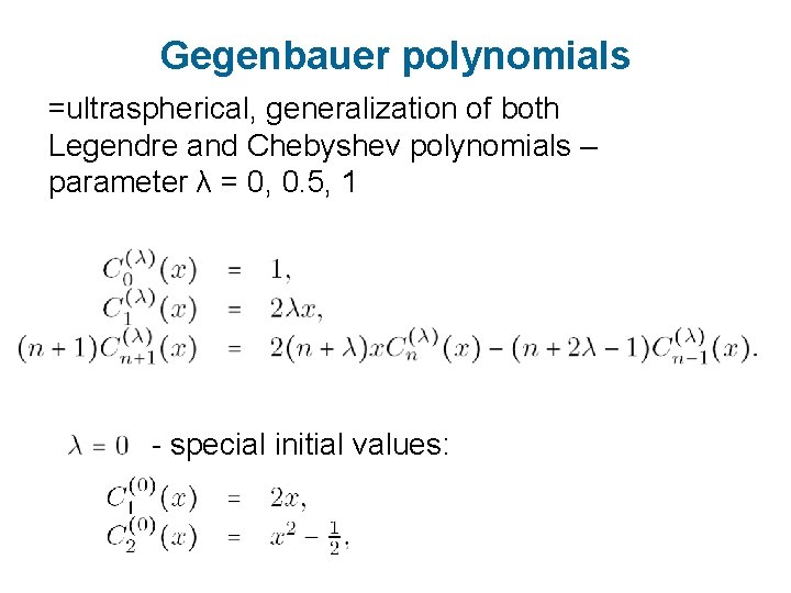 Gegenbauer polynomials =ultraspherical, generalization of both Legendre and Chebyshev polynomials – parameter λ =