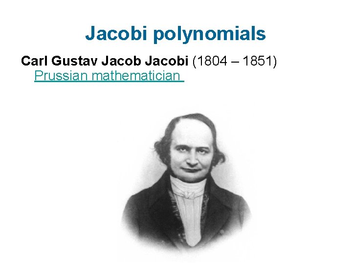 Jacobi polynomials Carl Gustav Jacobi (1804 – 1851) Prussian mathematician 