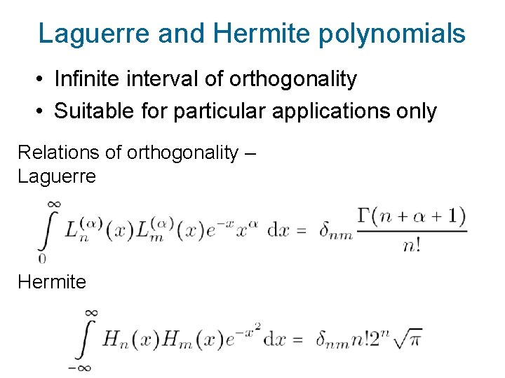 Laguerre and Hermite polynomials • Infinite interval of orthogonality • Suitable for particular applications