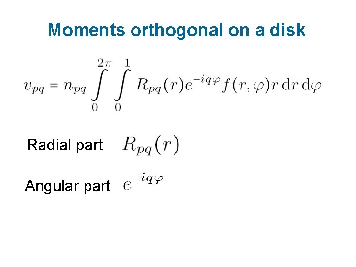 Moments orthogonal on a disk Radial part Angular part 