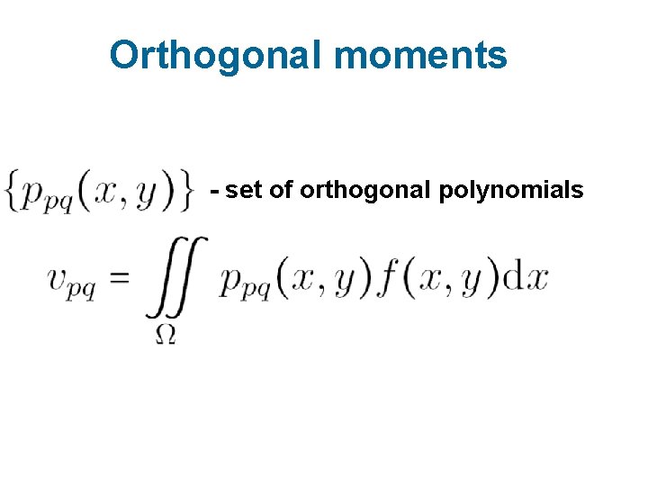 Orthogonal moments - set of orthogonal polynomials 