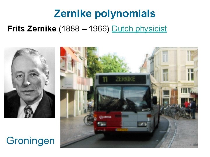 Zernike polynomials Frits Zernike (1888 – 1966) Dutch physicist Groningen 