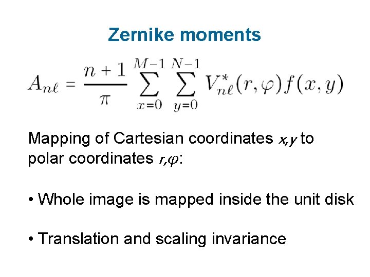 Zernike moments Mapping of Cartesian coordinates x, y to polar coordinates r, φ: •