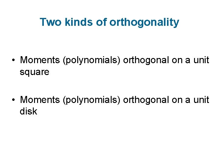 Two kinds of orthogonality • Moments (polynomials) orthogonal on a unit square • Moments