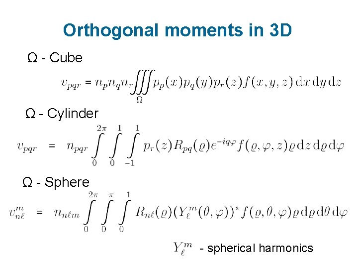 Orthogonal moments in 3 D Ω - Cube Ω - Cylinder Ω - Sphere Orthogonal moments in 3 D Ω - Cube Ω - Cylinder Ω - Sphere