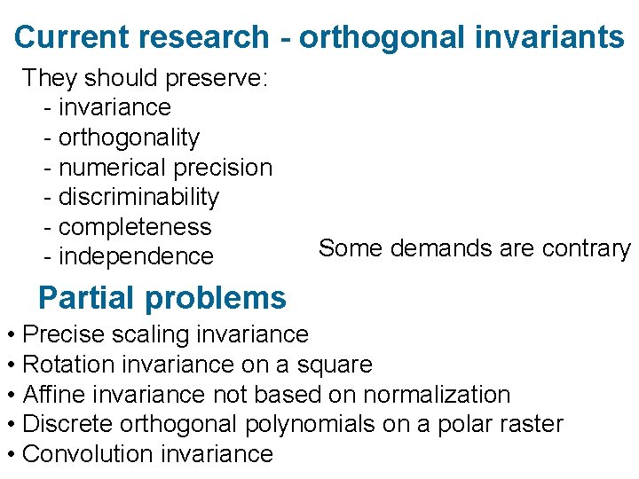 Current research - orthogonal invariants They should preserve: - invariance - orthogonality - numerical