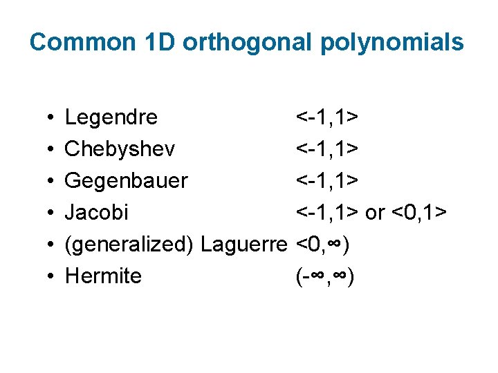 Common 1 D orthogonal polynomials • • • Legendre <-1, 1> Chebyshev <-1, 1>