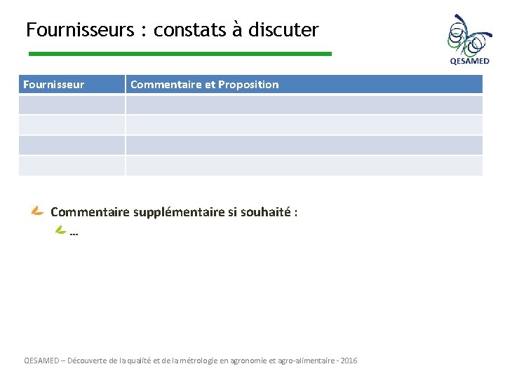 Fournisseurs : constats à discuter Fournisseur Commentaire et Proposition Commentaire supplémentaire si souhaité :