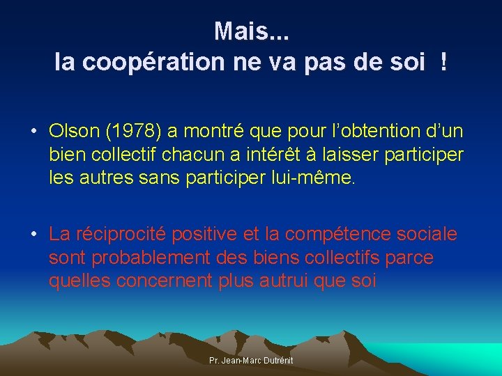 Mais. . . la coopération ne va pas de soi ! • Olson (1978)