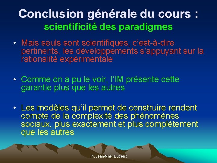 Conclusion générale du cours : scientificité des paradigmes • Mais seuls sont scientifiques, c’est-à-dire