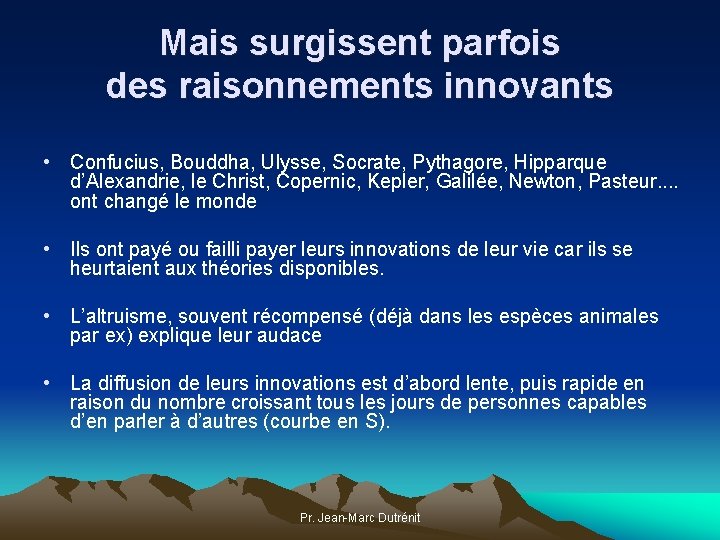 Mais surgissent parfois des raisonnements innovants • Confucius, Bouddha, Ulysse, Socrate, Pythagore, Hipparque d’Alexandrie,