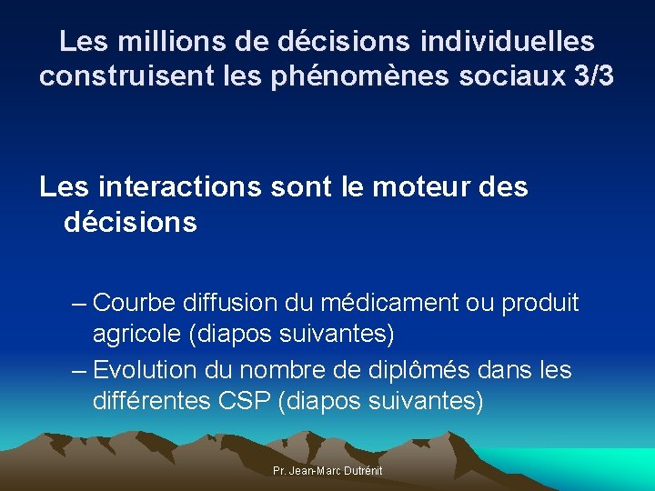 Les millions de décisions individuelles construisent les phénomènes sociaux 3/3 Les interactions sont le