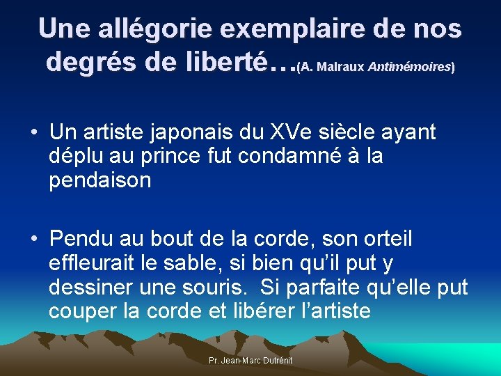 Une allégorie exemplaire de nos degrés de liberté…(A. Malraux Antimémoires) • Un artiste japonais