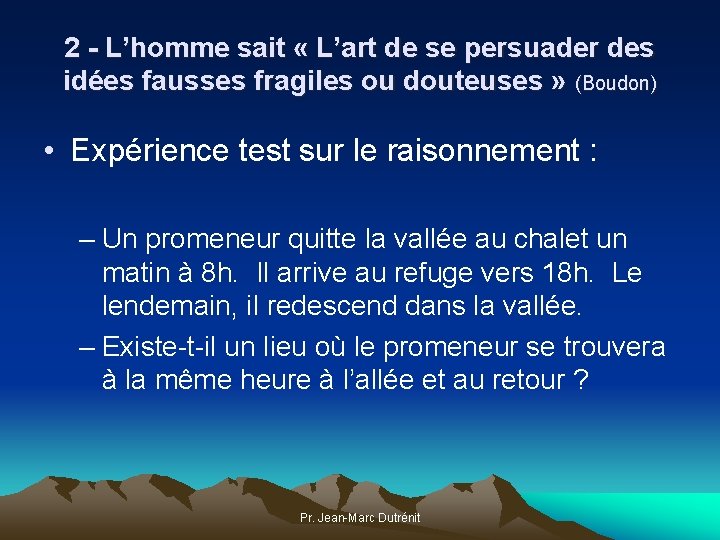 2 - L’homme sait « L’art de se persuader des idées fausses fragiles ou