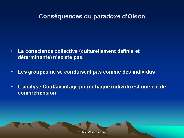 Conséquences du paradoxe d’Olson • La conscience collective (culturellement définie et déterminante) n’existe pas.