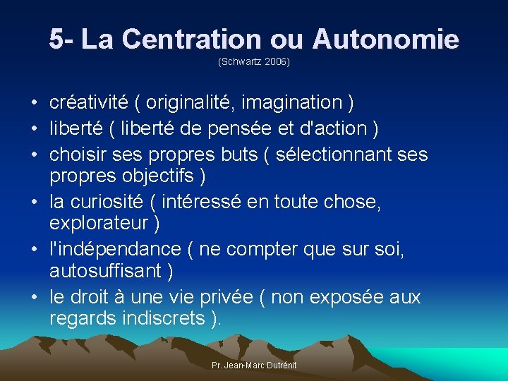 5 - La Centration ou Autonomie (Schwartz 2006) • créativité ( originalité, imagination )