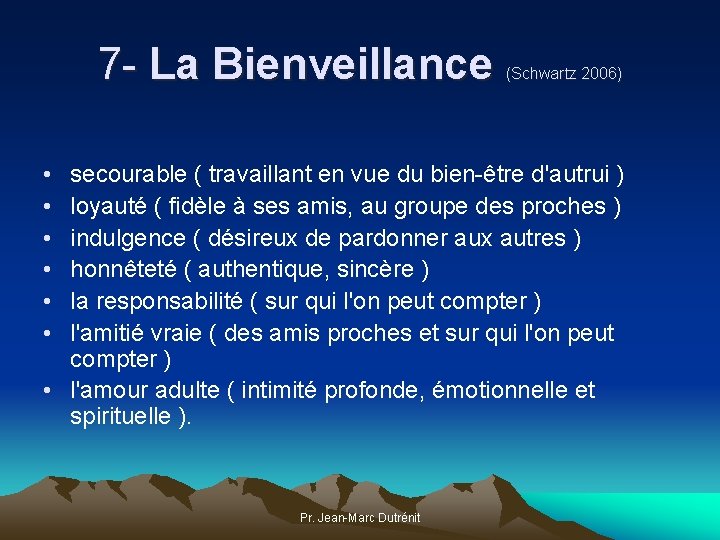 7 - La Bienveillance (Schwartz 2006) • • • secourable ( travaillant en vue