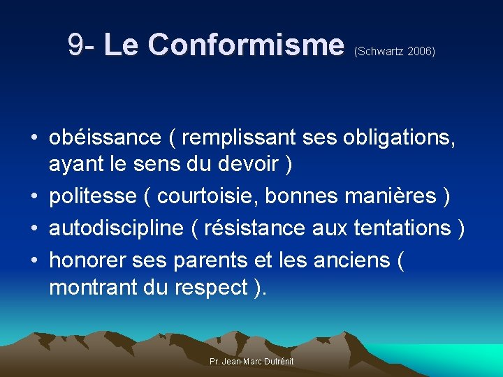 9 - Le Conformisme (Schwartz 2006) • obéissance ( remplissant ses obligations, ayant le