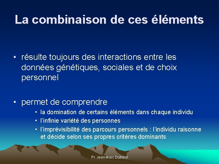 La combinaison de ces éléments • résulte toujours des interactions entre les données génétiques,