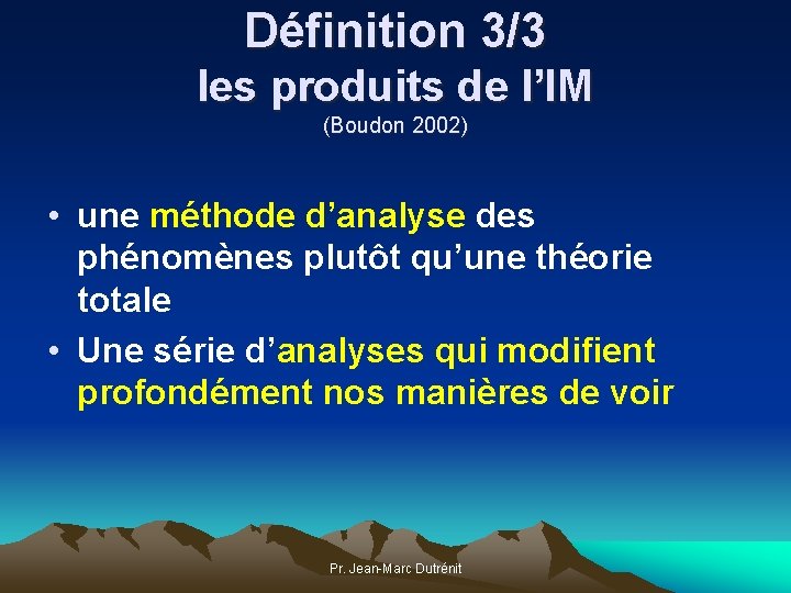 Définition 3/3 les produits de l’IM (Boudon 2002) • une méthode d’analyse des phénomènes