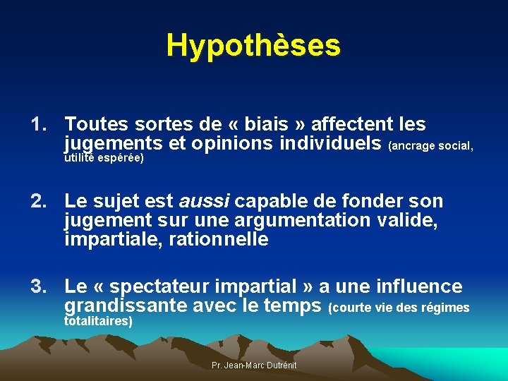 Hypothèses 1. Toutes sortes de « biais » affectent les jugements et opinions individuels