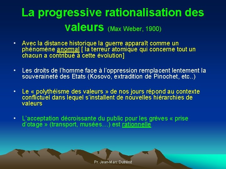 La progressive rationalisation des valeurs (Max Weber, 1900) • Avec la distance historique la