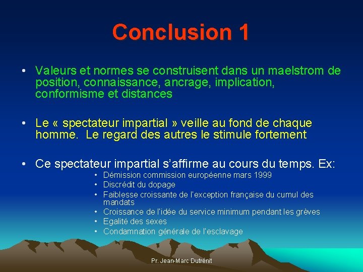 Conclusion 1 • Valeurs et normes se construisent dans un maelstrom de position, connaissance,