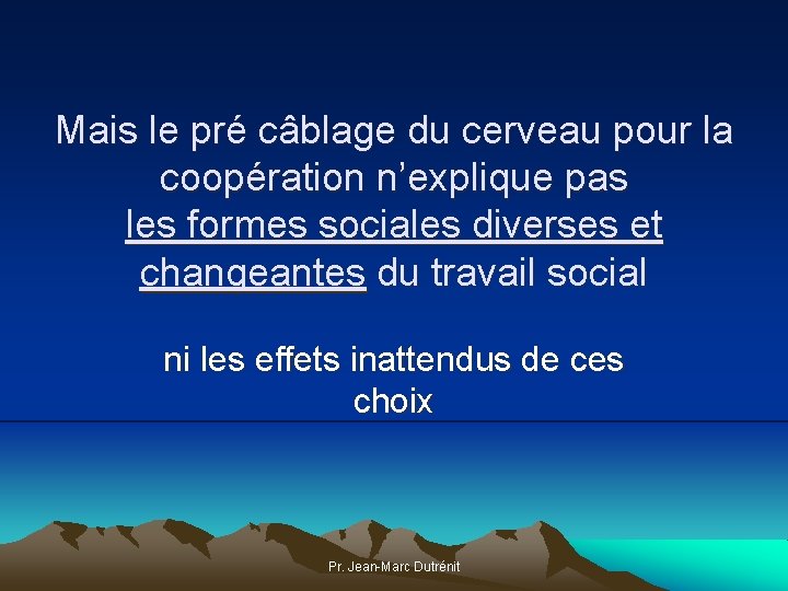 Mais le pré câblage du cerveau pour la coopération n’explique pas les formes sociales