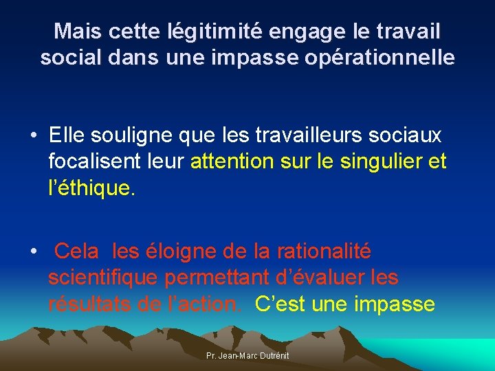 Mais cette légitimité engage le travail social dans une impasse opérationnelle • Elle souligne