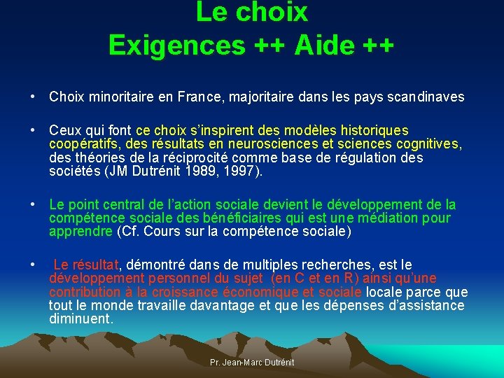 Le choix Exigences ++ Aide ++ • Choix minoritaire en France, majoritaire dans les