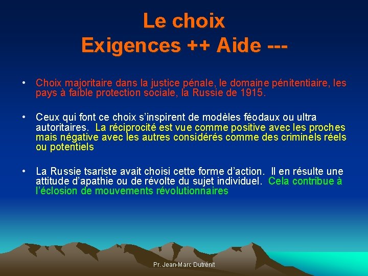 Le choix Exigences ++ Aide -- • Choix majoritaire dans la justice pénale, le