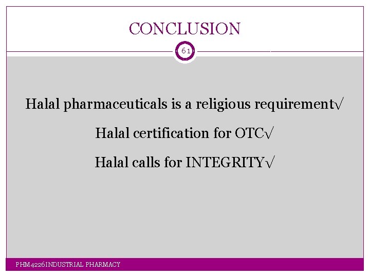 CONCLUSION 61 Halal pharmaceuticals is a religious requirement√ Halal certification for OTC√ Halal calls CONCLUSION 61 Halal pharmaceuticals is a religious requirement√ Halal certification for OTC√ Halal calls