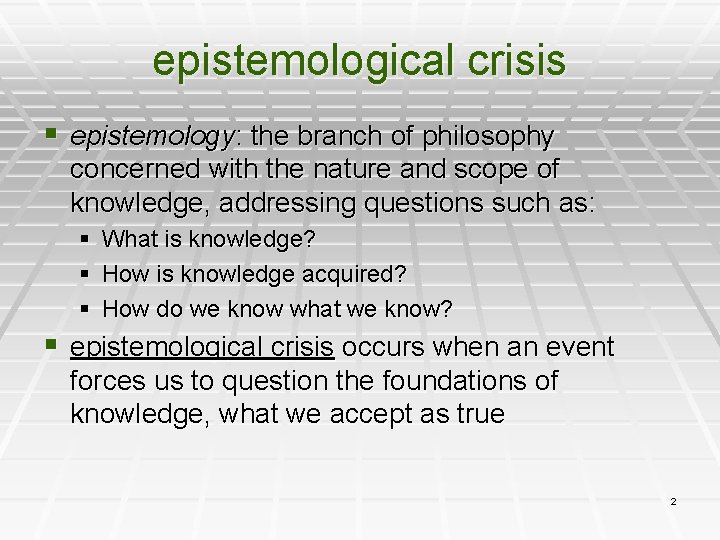 epistemological crisis § epistemology: the branch of philosophy concerned with the nature and scope