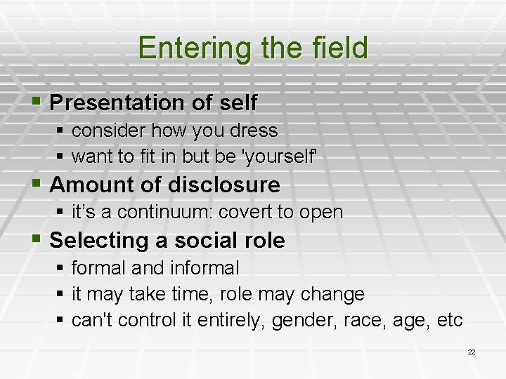 Entering the field § Presentation of self § consider how you dress § want