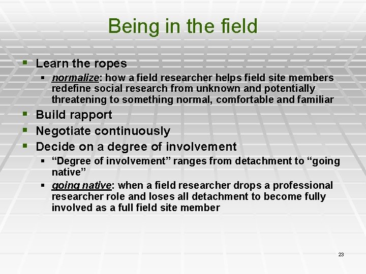 Being in the field § Learn the ropes § normalize: how a field researcher