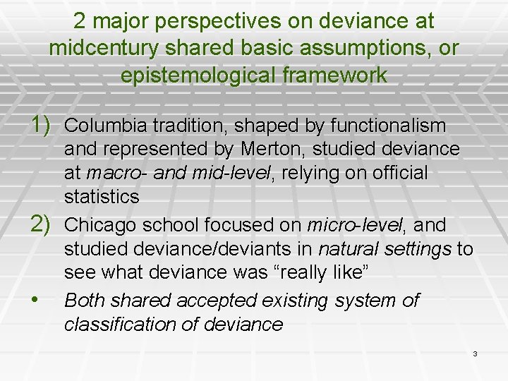 2 major perspectives on deviance at midcentury shared basic assumptions, or epistemological framework 1)