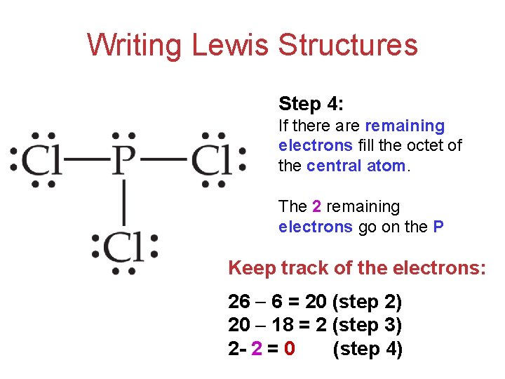 Writing Lewis Structures Step 4: If there are remaining electrons fill the octet of