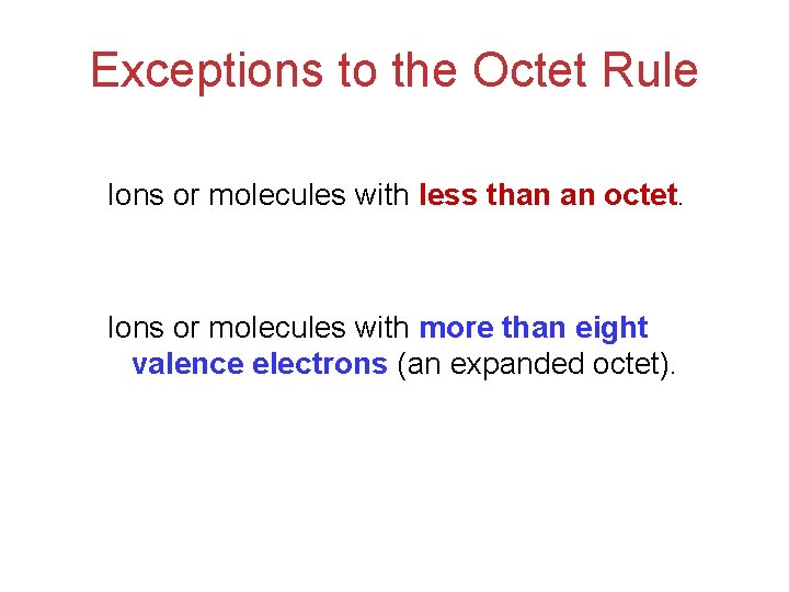 Exceptions to the Octet Rule Ions or molecules with less than an octet. Ions