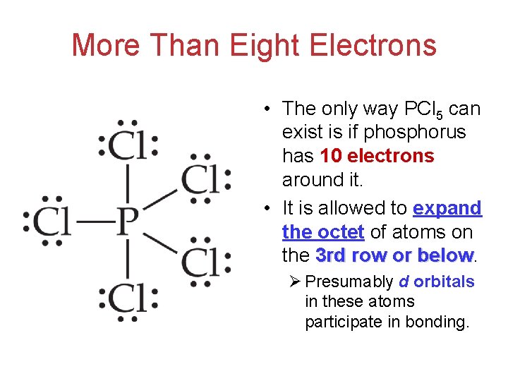 More Than Eight Electrons • The only way PCl 5 can exist is if