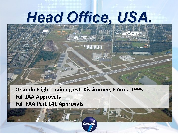 Head Office, USA. · Orlando Flight Training est. Kissimmee, Florida 1995 · Full JAA Head Office, USA. · Orlando Flight Training est. Kissimmee, Florida 1995 · Full JAA
