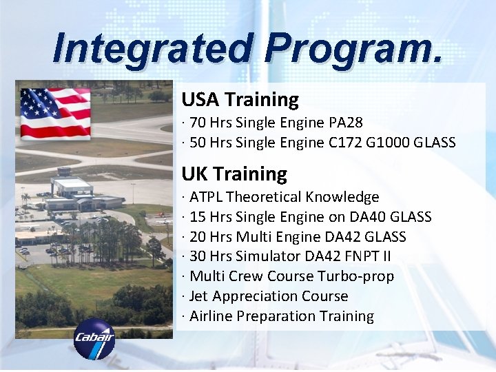 Integrated Program. USA Training · 70 Hrs Single Engine PA 28 · 50 Hrs Integrated Program. USA Training · 70 Hrs Single Engine PA 28 · 50 Hrs