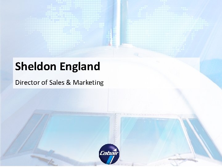 Sheldon England Director of Sales & Marketing Sheldon England Director of Sales & Marketing
