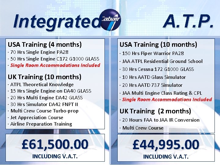 Integrated A. T. P. USA Training (4 months) USA Training (10 months) UK Training Integrated A. T. P. USA Training (4 months) USA Training (10 months) UK Training