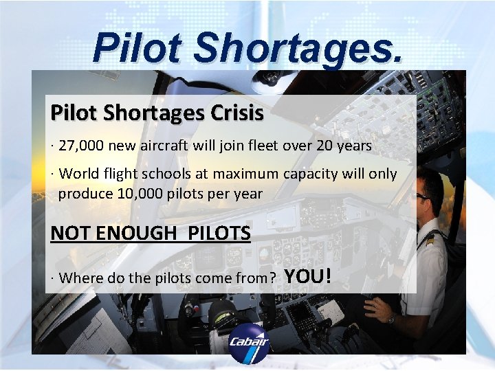 Pilot Shortages Crisis · 27, 000 new aircraft will join fleet over 20 years Pilot Shortages Crisis · 27, 000 new aircraft will join fleet over 20 years